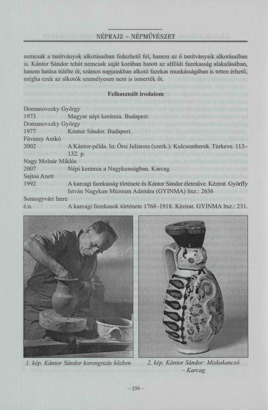 NÉPRAJZ - NÉPMŰVÉSZET nemcsak a tanítványok alkotásaiban fedezhető fel, hanem az ő tanítványaik alkotásaiban is.