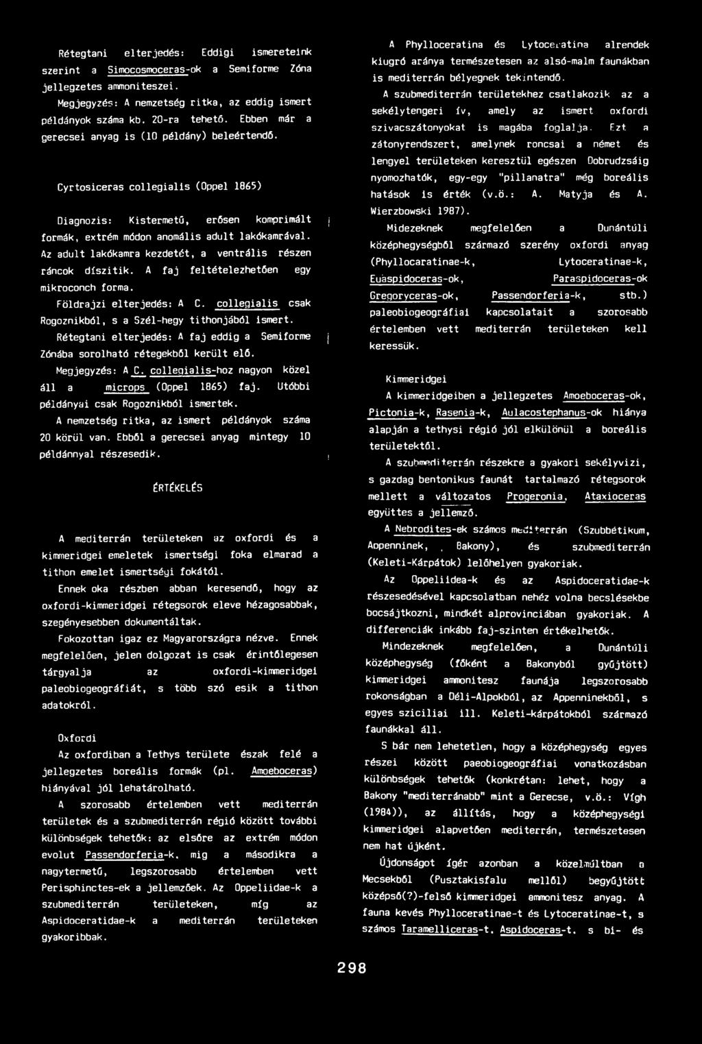 Az aduit lakókamra kezdetét, a v e n trá lis részen ráncok d ís z it ik. A fa j feltételezhetően egy mikroconch forma. F öld rajzi elterjedés: A C.