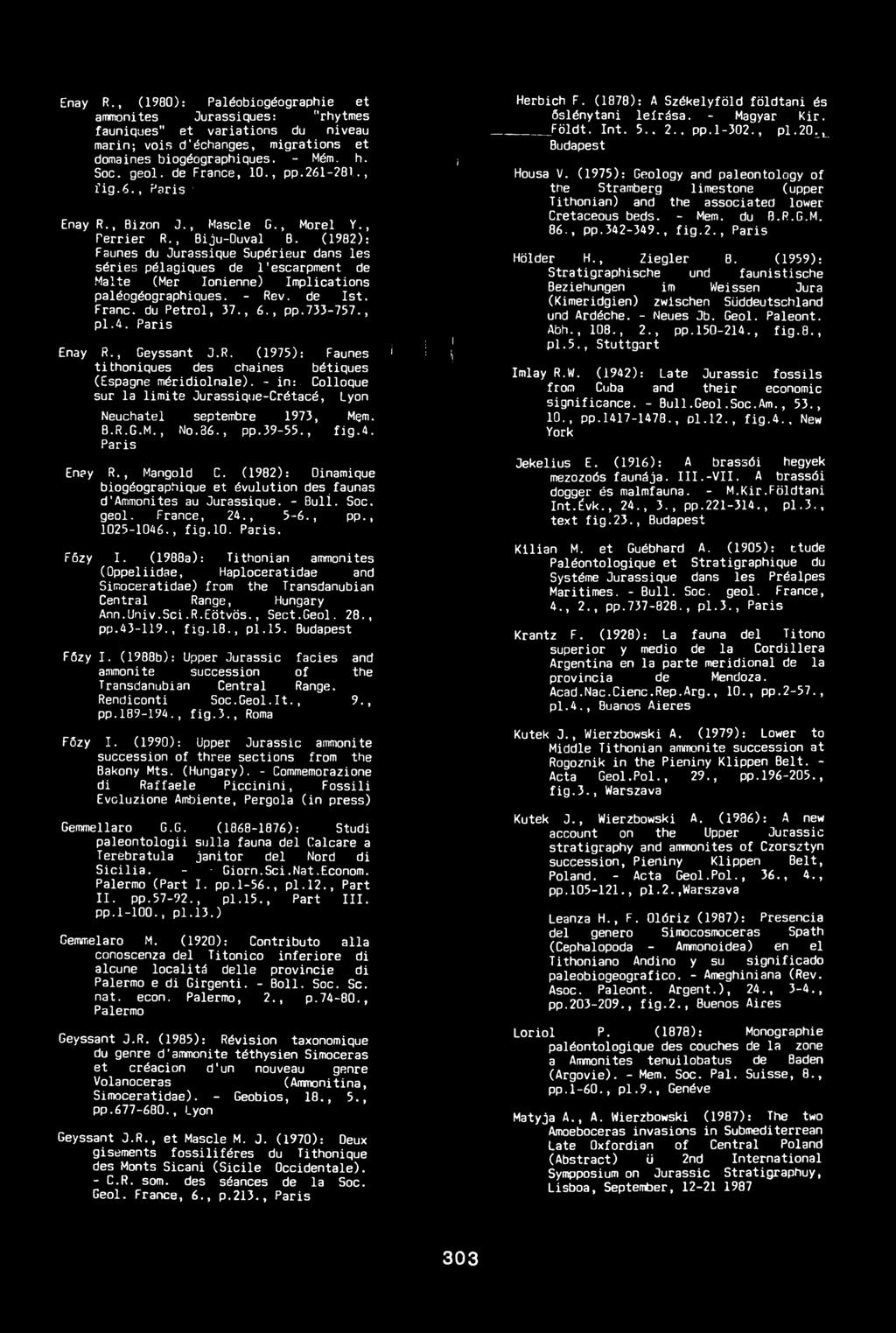(1982): Faunes du Ourassique Supérieur dans le s sé rie s pélagiques de l'escarpment de Malte (Mer Ionienne) Im plications paléogéographiques. - Rév. de Is t. Franc, du Petrol, 37., 6., pp.733-757.