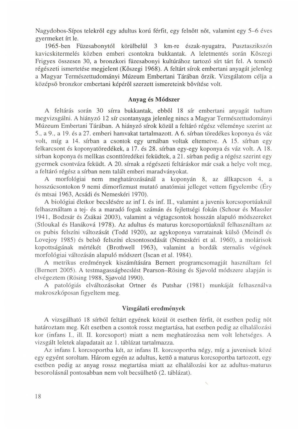Nagydobos-Sípos telekről egy adultus korú férfit, egy felnőtt nőt, valamint egy 5-6 éves gyermeket írt le.