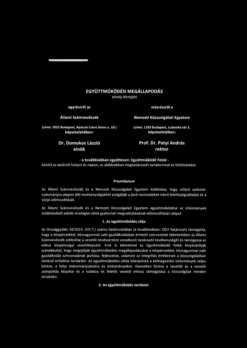 Domokos László elnök Prof. Dr. Patyi András rektor - a továbbiakban együttesen: Együttműködő Felek - között az alulírott helyen és napon, az alábbiakban meghatározott tartalommal és feltételekkel.