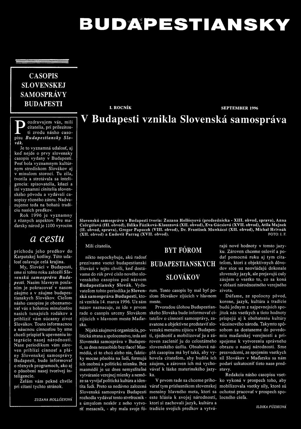 Tu zila, tvorila a stretávala sa inteligencia: spisovatelia, kűazi a iní vyznam ní cinitelia slovenského pövodu a vydávali casopisy rőzného zánru. N advazujem e teda na bohatú tradíciu nasich predkov.