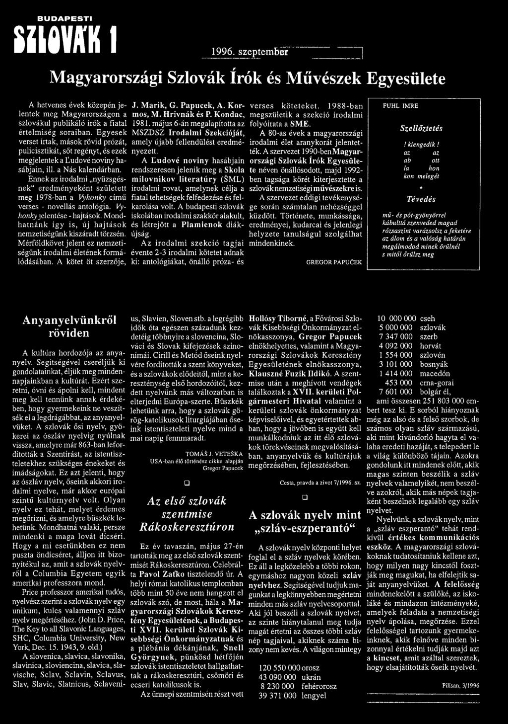 E g y esek verset írtak, m ások rövid prózát, pulicisztikát, sőt regényt, és ezek m egjelentek a Eudové noviny hasábjain, ill. a N ás kalendárban.