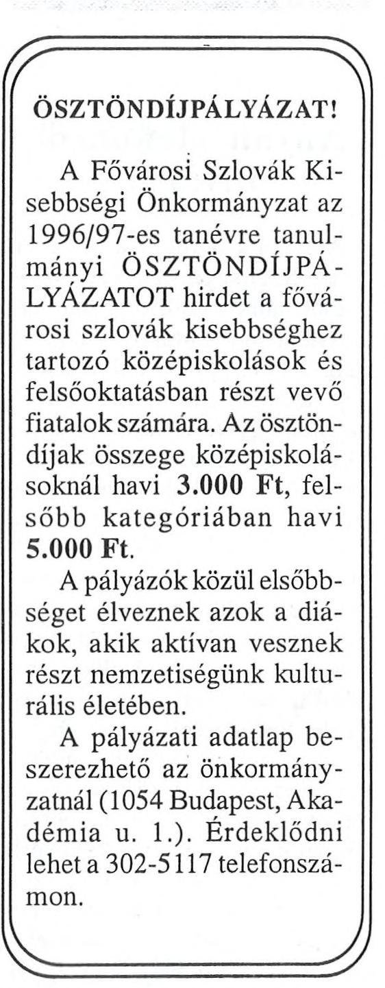 Az önkormányzat 1995 májusában egy képzőművészeti kiállítást rendezett szlovák festőink műveiből a Dúha trávnica -i (szénagyűjtésnél énekelt szlovák hegyi dalok) szolgáltattak méltó keretet a
