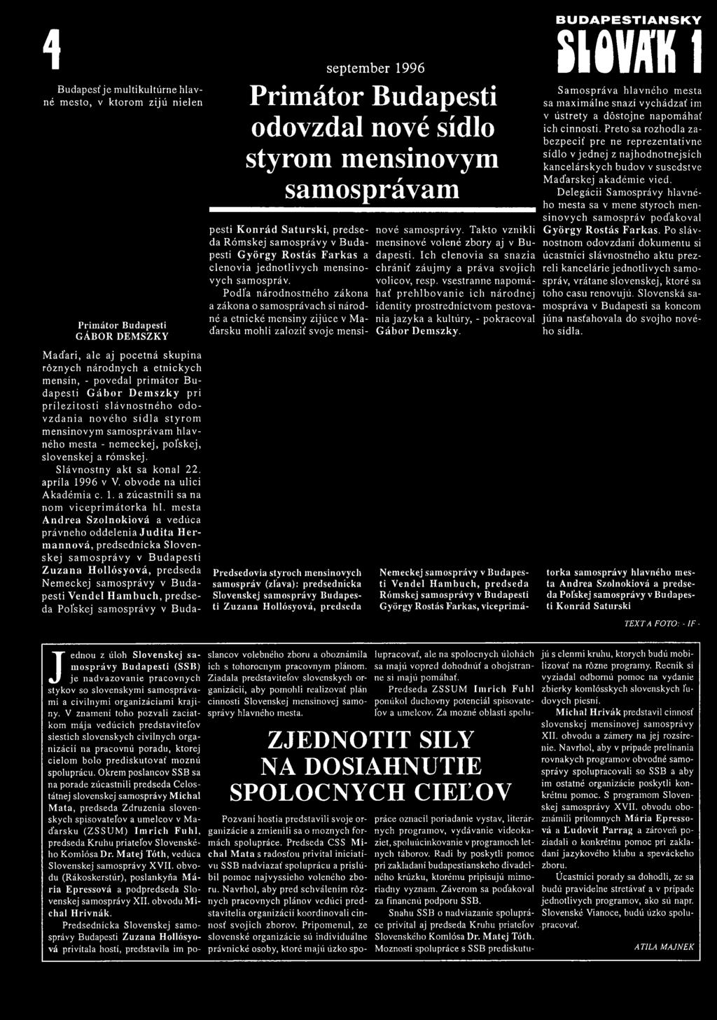 slovenskej a róm skej. S lávnostny akt sa konal 22. apríla 1996 v V. obvode na ulici A kadém ia c. 1. a zúcastnili sa na nőm v ic e p rim á to rk a hl.