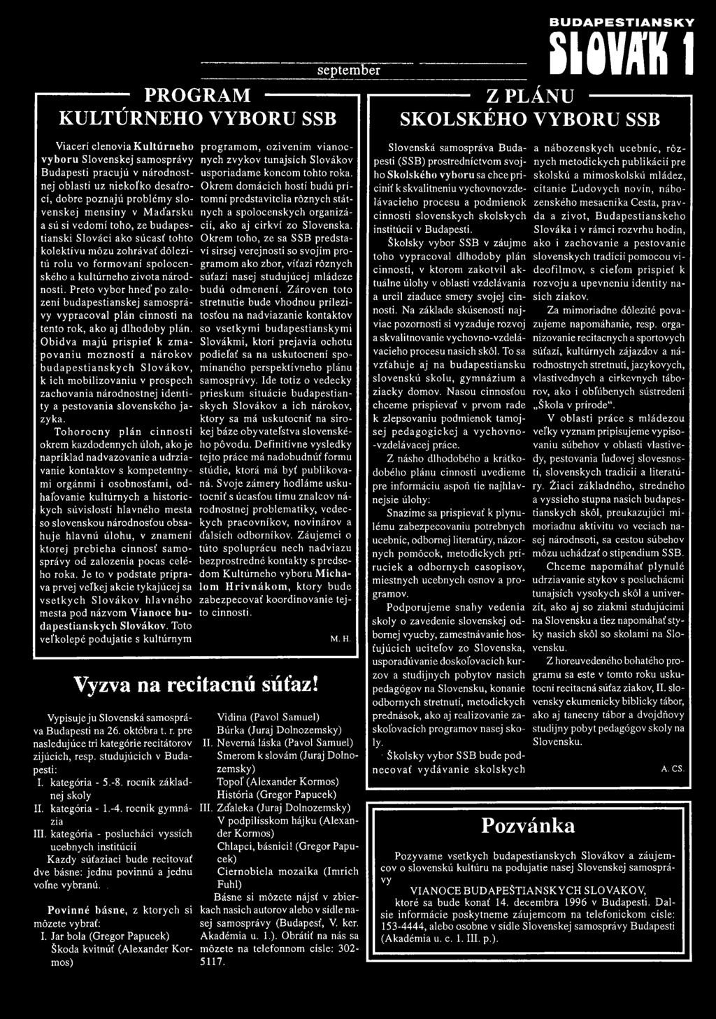Slováci ako súcast' tohto kolektívu m őzu zohrávat dőlezitú rolu vo form ovaní spolocenského a kultúrneho zivota národnosti.