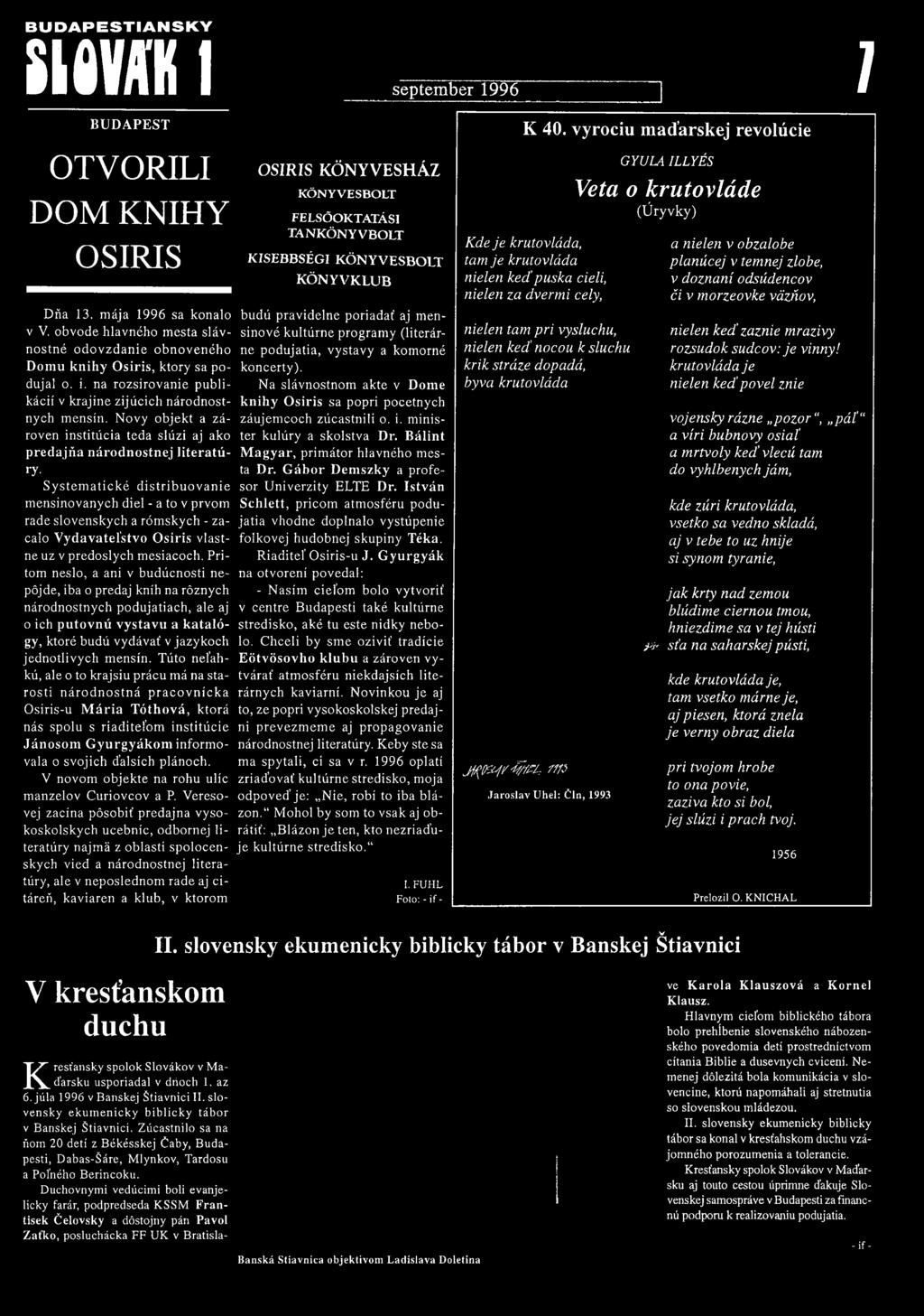 Systematické distribuovanie mensinovanych diel - a to v prvom radeslovenskych a rómskych - zacalo Vydavatel'stvo Osiris vlastne uz v predoslych mesiacoch.