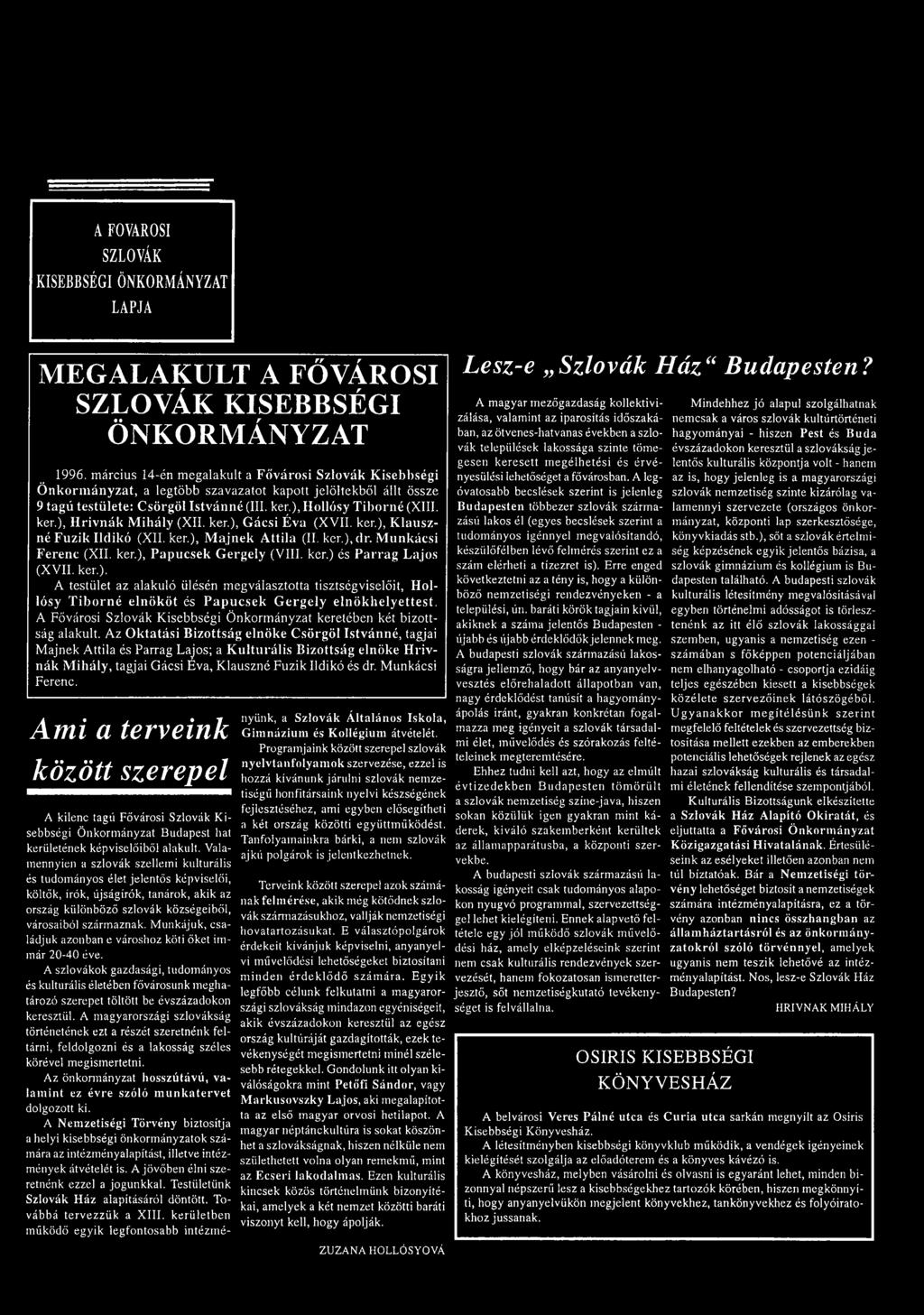 ), Hollósy T ib o rn é (XIII. kér.), H riv n á k M ihály (XII. kér.), G ácsi É va (XVII. kér.), K lauszné F űzik Ildikó (XII. kér.), M ajn ek A ttila (II. kér.), dr. M unkácsi Ferenc (XII. kér.), P ap u csek G ergely (VIII.