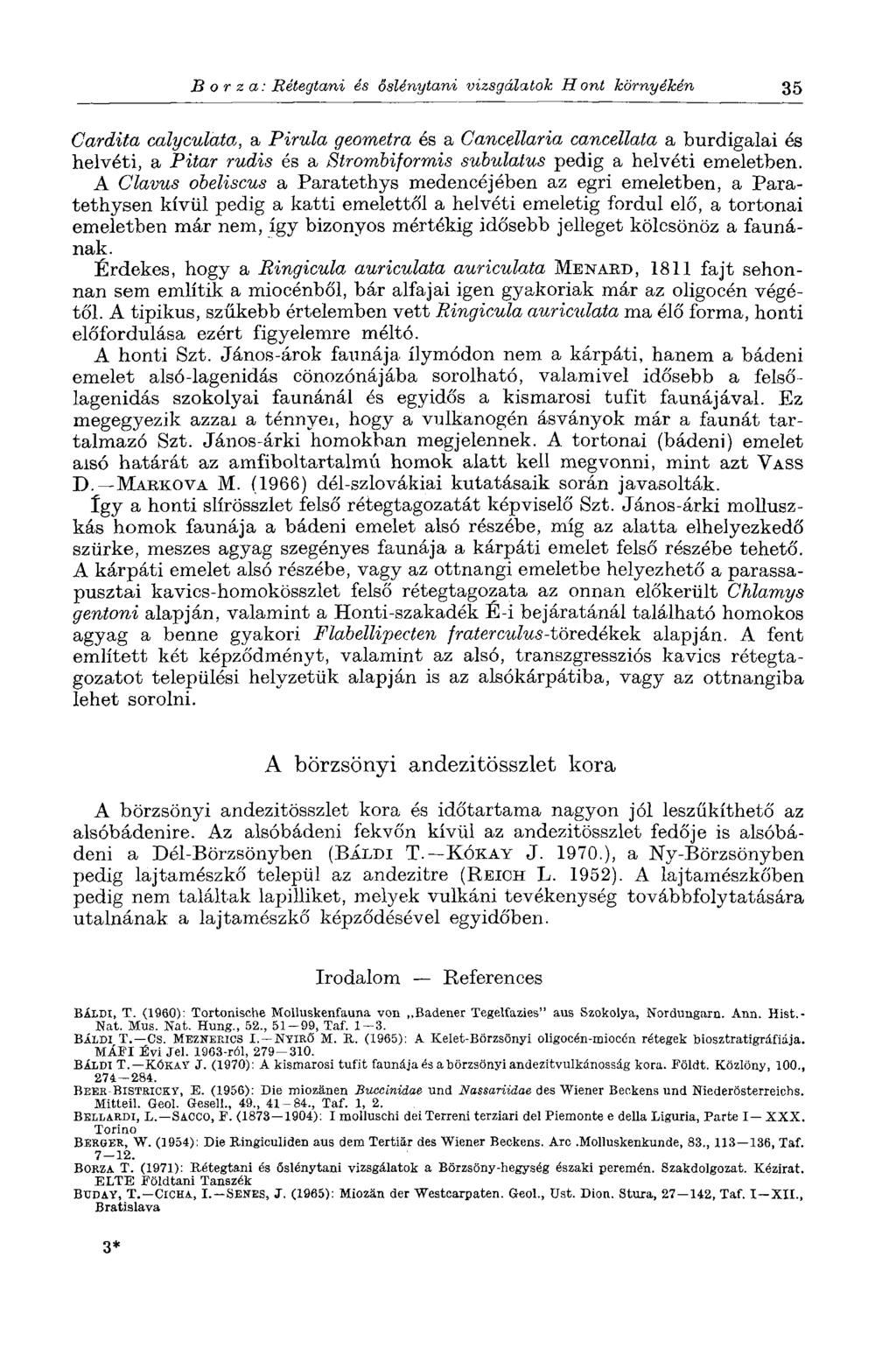 В о r z a : Rétegtani és őslénytani vizsgálatok Hont környékén 35 Cardita calyculata, a Pirula geometra és a Cancellaria cancellata a burdigalai és helvéti, a Pitar rudis és a Strombiforrnis