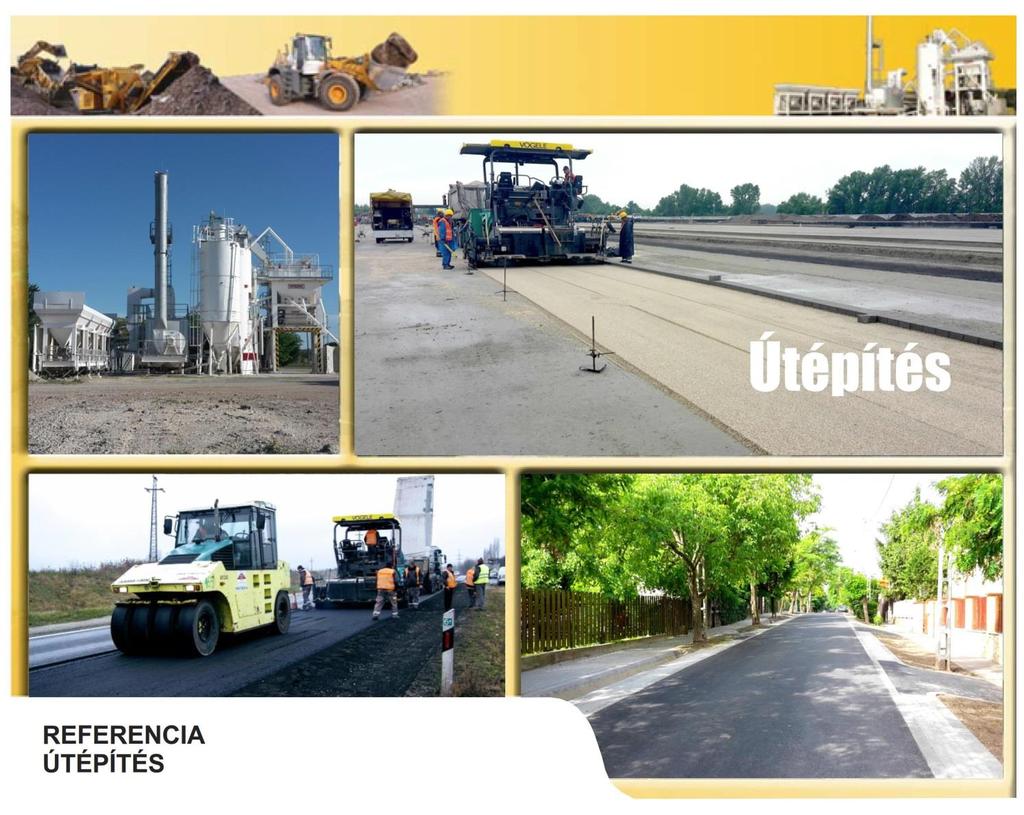 2008. Kecskemét, Auchan, Fejlesztési terület előkészítő infrastruktúra 52-es főút átépítése, bekötő utak építése 2007. Holcim betonüzem térburkolat, Vecsés 2006.