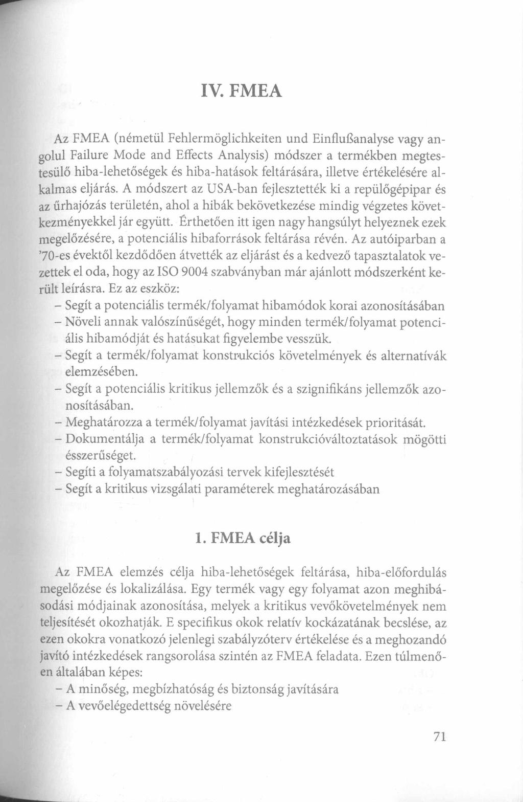 IV. F M E A Az FMEA (németül Fehlermöglichkeiten und Einflufianalyse vagy angolul Failure Mode and Effects Analysis) módszer a termékben megtestesülő hiba-lehetőségek és hiba-hatások feltárására,