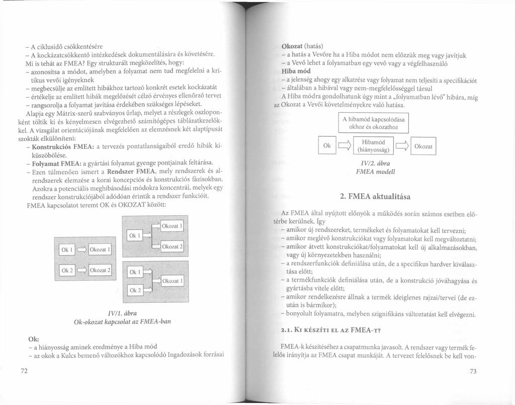 - A ciklusidő csökkentésére - A kockázatcsökkentő intézkedések dokumentálására és követésére. Mi is tehát az FMEA?