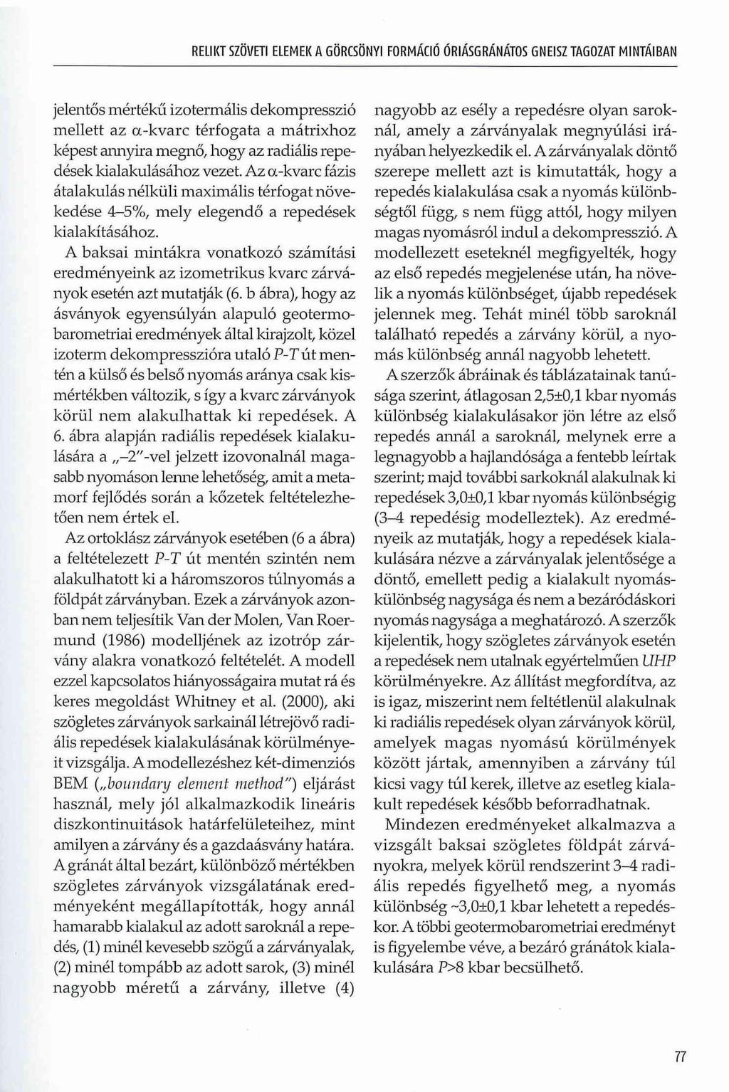 RELIKT SZÖVETI ELEMEK A GÖRCSÖNYI FORMÁCIÓ ÓRIÁSGRÁNÁTOS GNEISZ TAGOZAT MINTÁIBAN jelentős mértékű izotermális dekompresszió mellett az a-kvarc térfogata a mátrixhoz képest annyira megnő, hogy az