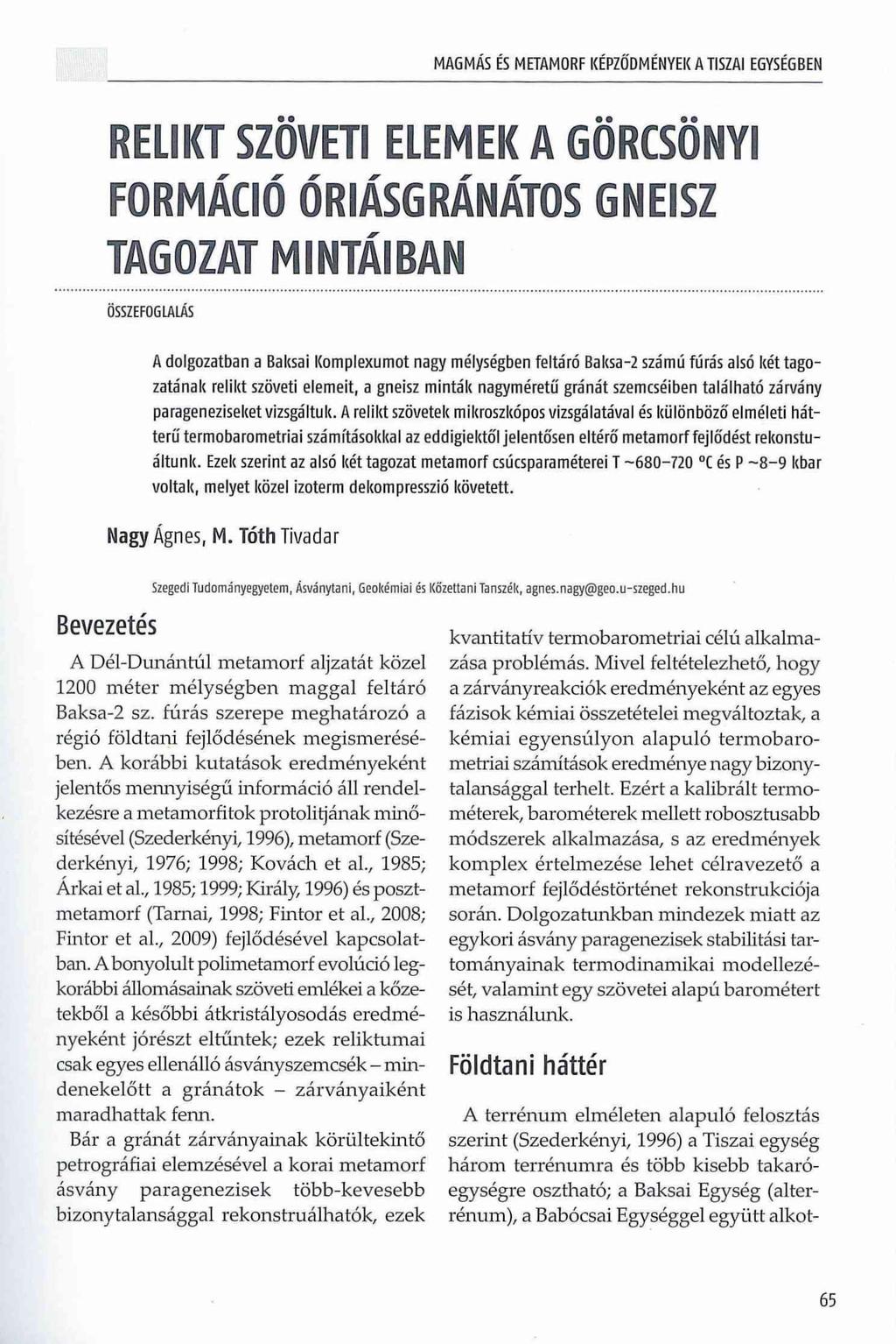 MAGMÁS ÉS METAMORF KÉPZŐDMÉNYEK A TISZAI EGYSÉGBEN RELIKT SZÖVETI ELEMEK A GÖRCSÖNYI FORMÁCIÓ ÓRIÁSGRÁNÁTOS GNEISZ TAGOZAT MINTÁSBA!