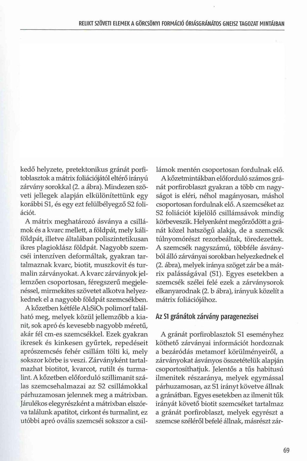 RELIKT SZÖVETI ELEMEK A GÖRCSÖNYI FORMÁCIÓ ÓRIÁSGRÁNÁTOS GNEISZ TAGOZAT MINTÁIBAN kedő helyzete, pretektonikus gránát porfitoblasztok a mátrix foliációjától eltérő irányú zárvány sorokkal (2. a ábra).