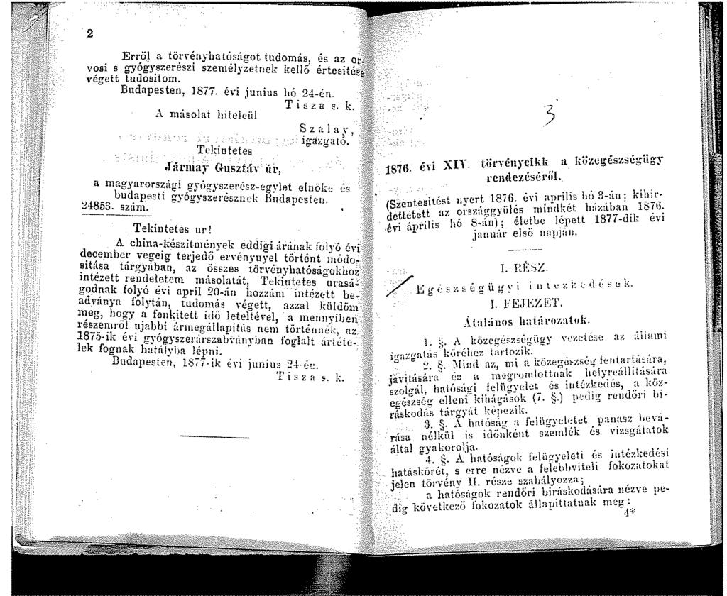 2 Erröl a törvéuyhatós::i.got tudomási és az or vasi s gyógy.szerészi szenélyzetnek kellő értesités'~i végett tudoston. )0. Budapesten 8ií. é\ i junius hó 24.AE:n. ;.~.;.2 Ti sz a s. k. -:> A nüsolat hiteleül Sz tt a y, iga;:gató.