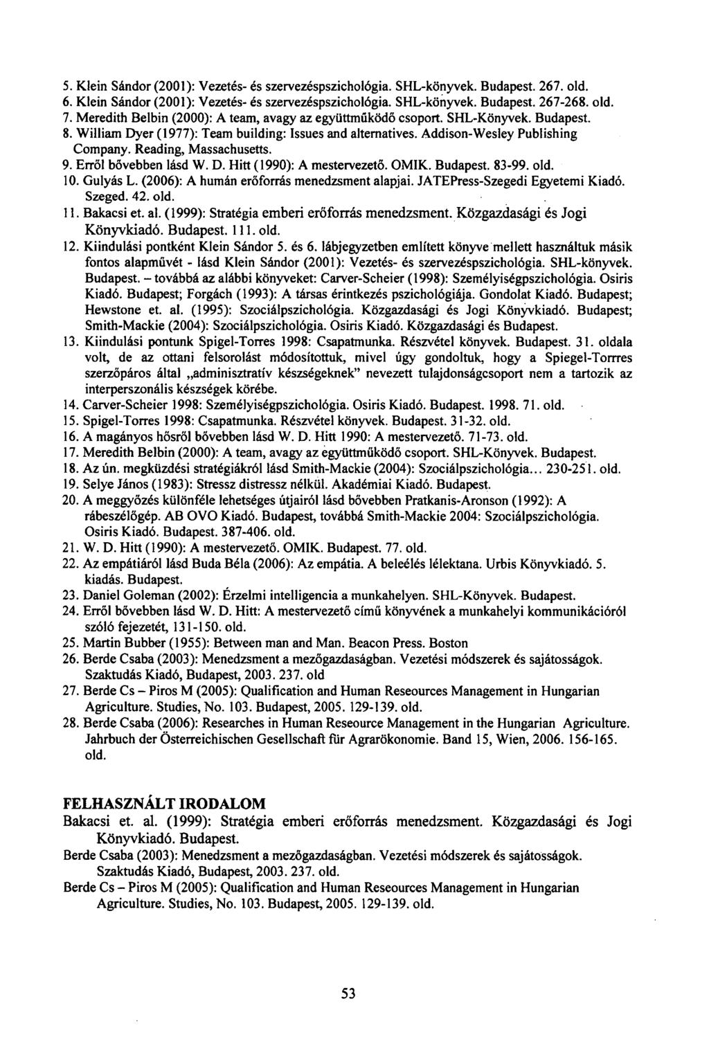 5. Klein Sándor (2001): Vezetés- és szervezéspszichológia. SHL-könyvek. Budapest. 267. old. 6. Klein Sándor (2001): Vezetés- és szervezéspszichológia. SHL-könyvek. Budapest. 267-268. old. 7.