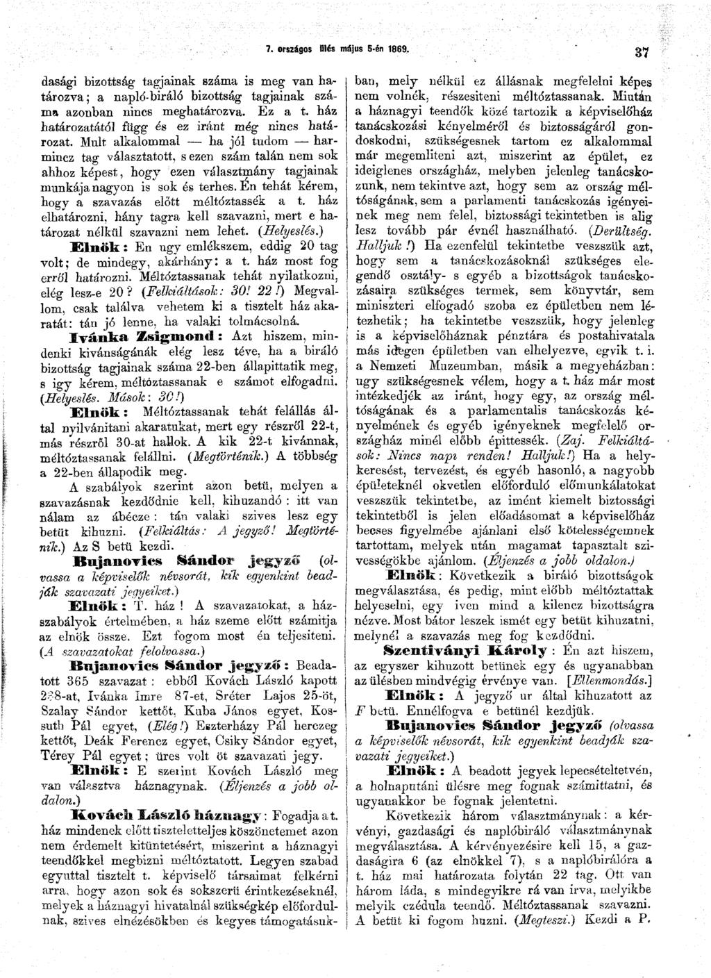 7. országos Ölés május 5-én 1869. 37 dasági bizottság tagjainak száma is meg van határozva; a naplő-biráló bizottság tagjainak száma azonban nincs meghatározva. Ez a t.
