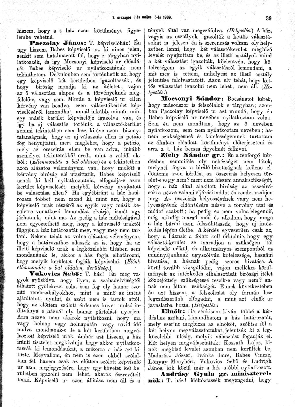 7. országos ülés május 5-én 1869. 39 hiszem, hogy a t. ház ezen körülményt figyelembe vehetné. Paczolay János: T. képviselőház!