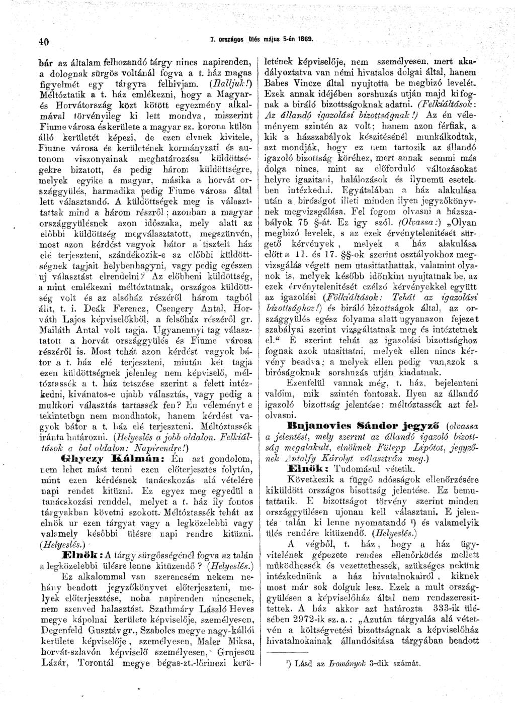 40 7. országos ülés május 5-én 1869. "bár az általam felhozandó tárgy nincs napirenden, a dolognak sürgős voltánál fogva a t. ház magas figyelmét egy tárgyra felhívjam. (Ralijuk!) Méltóztatik a t.