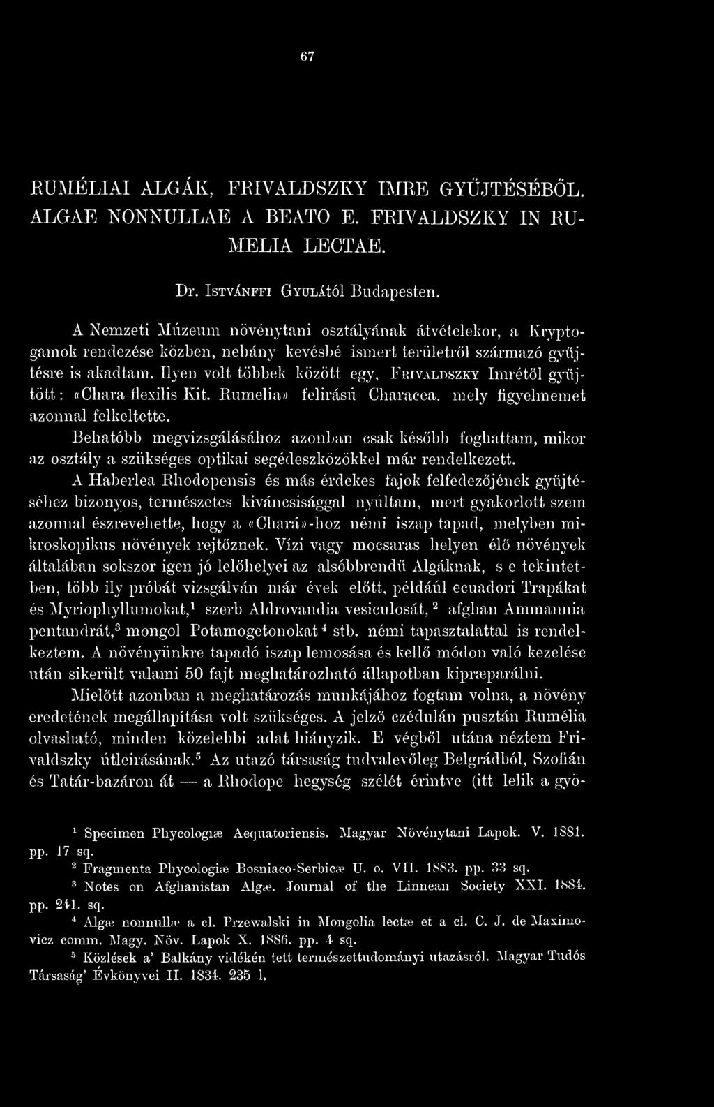 Ilyen volt többek között egy, Frivaldszky Imrétl gyjtött : «Cliara Üexilis Kit. Rnmelia» felírású Characea, mely figyelmemet azonnal felkeltette.
