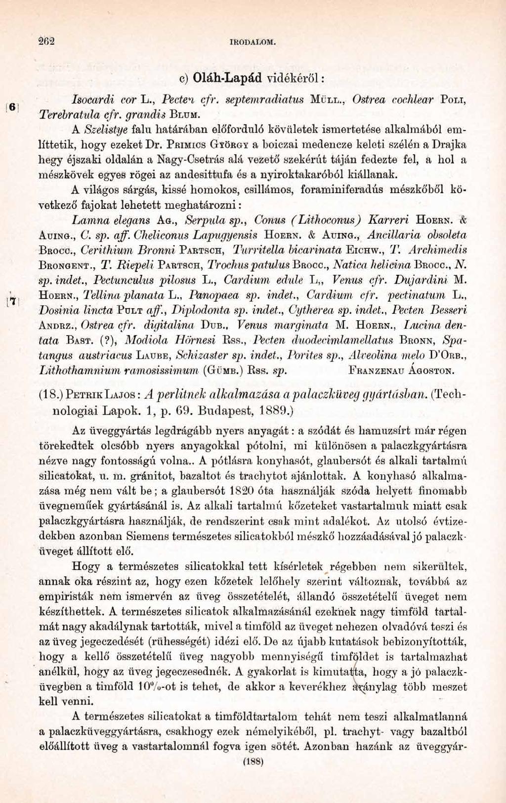 26 2 IRODALOM. c) Oláh-Lapád vidékéről : Isocardi car L., Pecten cfr. septemradiatus M üll., Ostrea cochlear P oli, Terebrat nia cfr. grandis B lum.