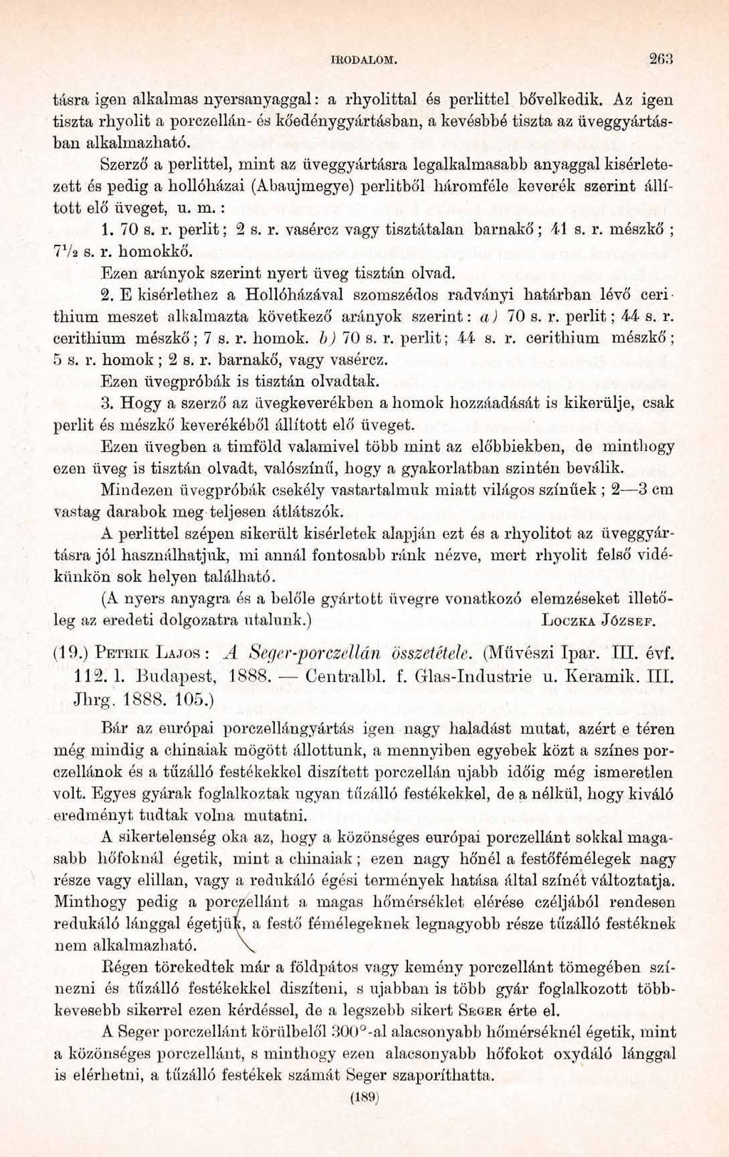 IRODALOM. 263 tásra igen alkalmas nyersanyaggal : a rhyolittal és perlittel bővelkedik. Az igen tiszta rkyolit a porczellán- és kőedénygyártásban, a kevésbbé tiszta az üveggyártásban alkalmazható.