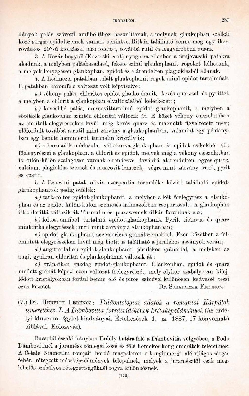 IRODALOM. 25 3 dányok palás szövetű amfibolithoz hasonlítanak, a melynek glaukophan szálkái közé sárgás epidotszemek vannak behintve.