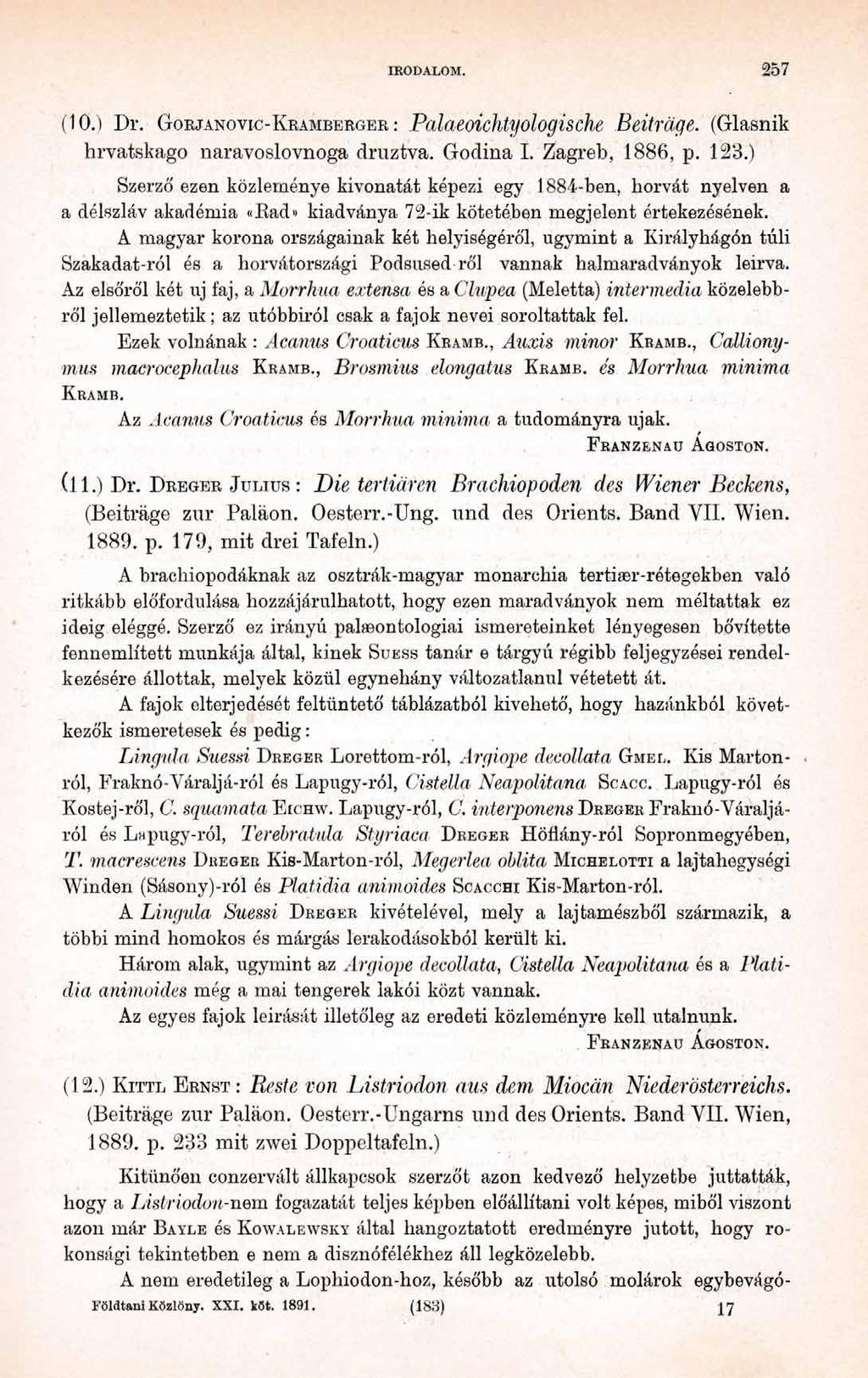 IRODALOM. 2 5 7 (10.) Dr. G orjanovic-k ramberger : Palaeoichtyologische Beiträge. (Glasnik hrvatskago naravoslovnoga druztva. Godina I. Zagreb, 1886, p. 123.