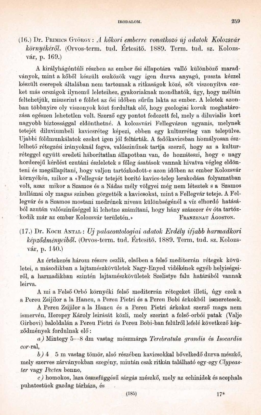 IRODALOM. 2 5 9 (16.) Dr. Pursues G yö rg y: A kőkori, emberre vonatkozó új adatok Kolozsvár környékéről. (Orvos-term. tud. Értesítő. 1889. Term. tud. sz. Kolozsvár, p. 169.
