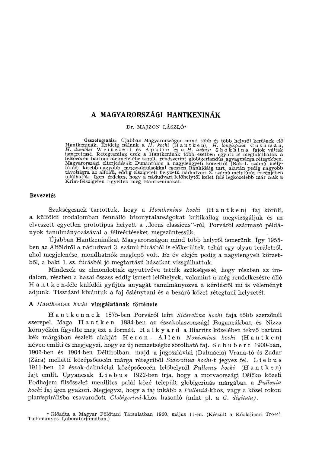 A MAGYARORSZÁGI HANTKENINÁK Dr. MAJZON IfÄSZI/S«Összefoglalás: Újabban Magyarországon mind több és több helyről kerülnek elő Hantkeninák. Ezideig nálunk a H. kochi (Hantken), H.