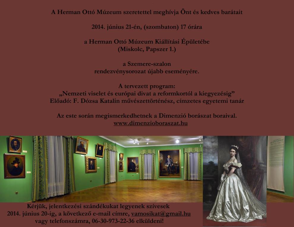 2014. június 21. (szombat) 17 óra F. Dózsa Katalin művészettörténész, címzetes egyetemi tanár: Nemzeti viselet és európai divat a reformkortól a kiegyezésig.
