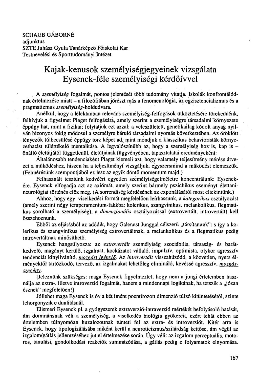 SCHAUB GÁBORNÉ adjunktus SZTE Juhász Gyula Tanárképző Főiskolai Kar Testnevelési és Sporttudományi Intézet Kajak-kenusok személyiségjegyeinek vizsgálata Eysenck-féle személyiségi kérdőívvel A