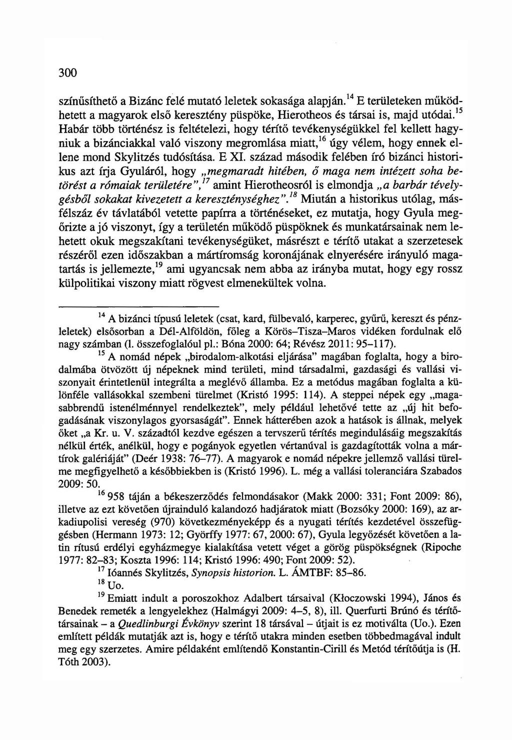 300 színűsíthető a Bizánc felé mutató leletek sokasága alapján.14 E területeken működhetett a magyarok első keresztény püspöke, Hierotheos és társai is, majd utódai.