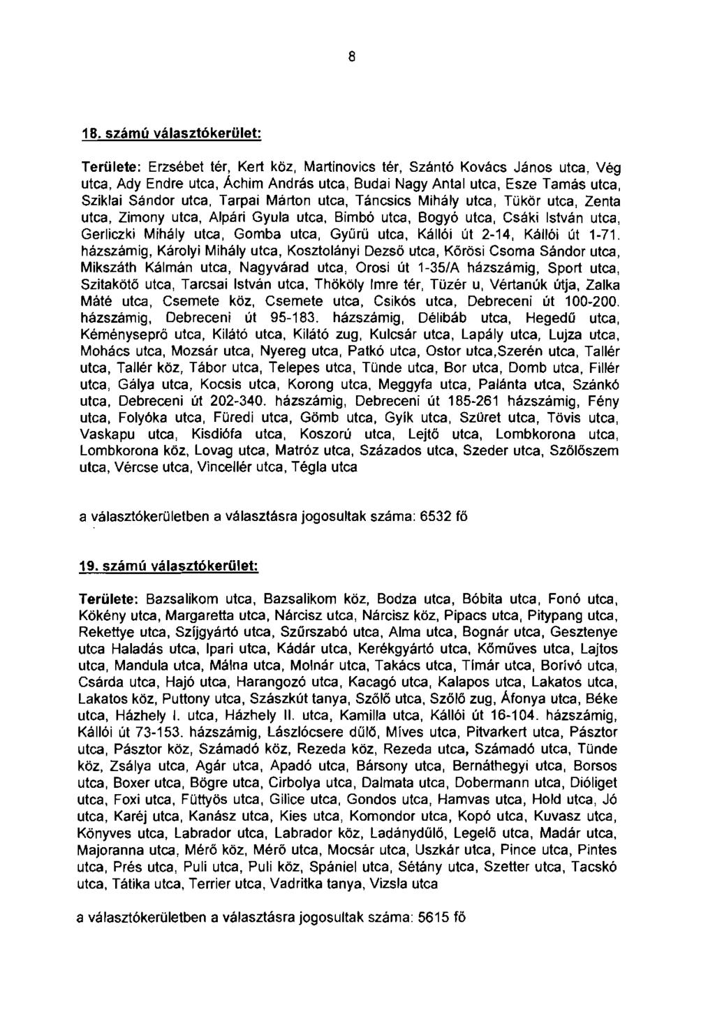 8 18. számú választókerület: Területe: Erzsébet tér, Kert köz, Martinovics tér, Szántó Kovács János utca, Vég utca, Ady Endre utca, Áchim András utca, Budai Nagy Antal utca, Esze Tamás utca, Sziklai
