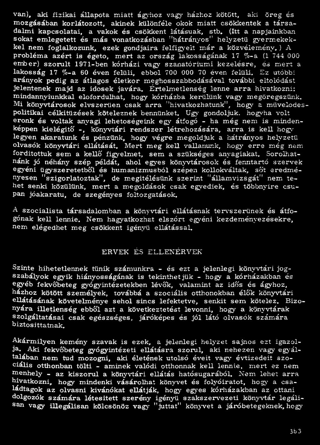 ) A probléma azért is égető, mert az ország lakosságának 17 %-a (1 744 000 ember) szorult 1971-ben kórházi vagy szanatóriumi kezelésre, és mert a lakosság 17 %-a 60 éven felüli, ebből 700 000 70 éven