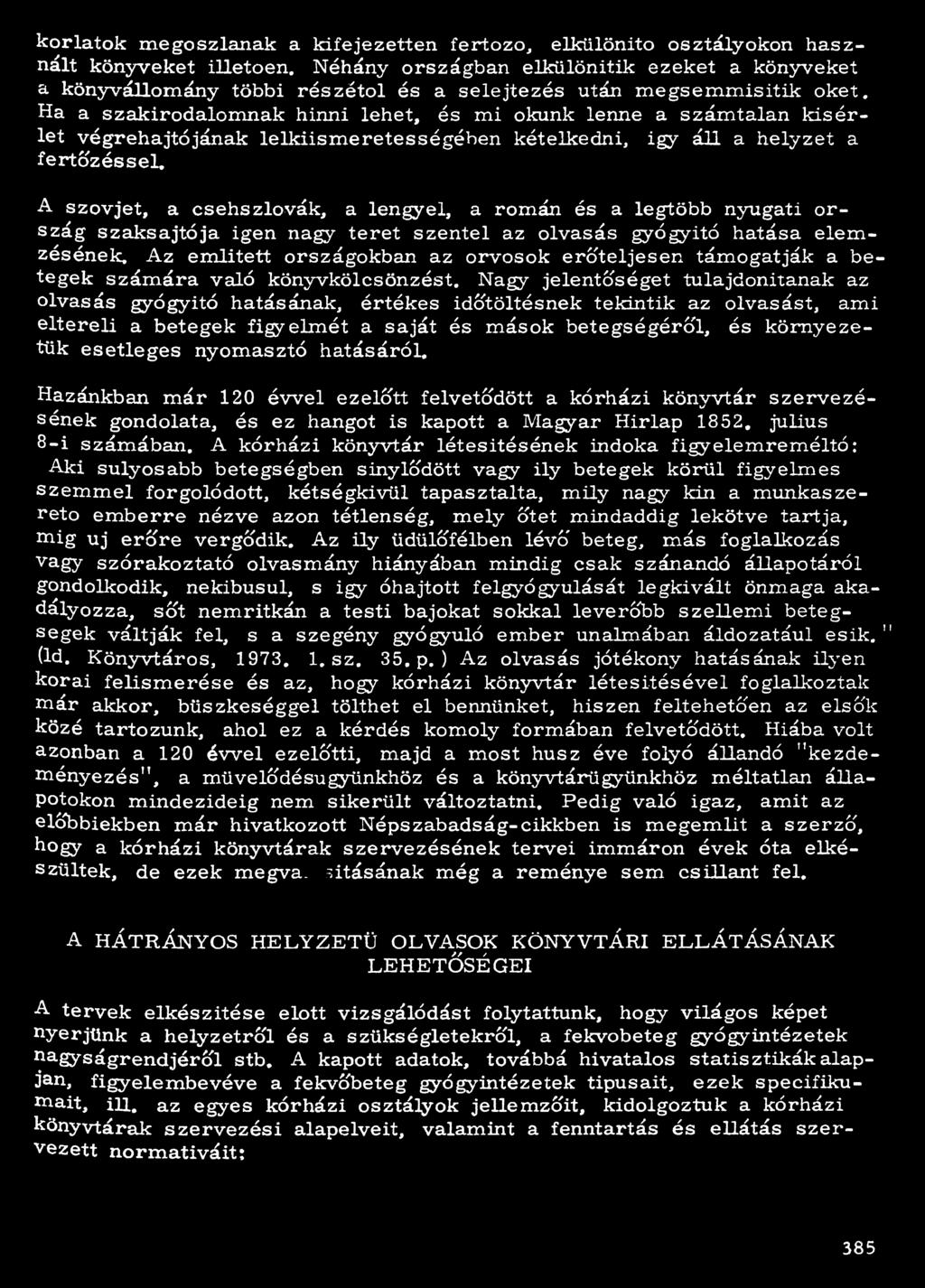 Az említett országokban az orvosok erőteljesen támogatják a betegek számára való könyvkölcsönzést.