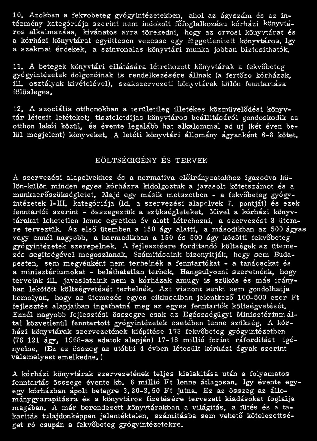 10. Azokban a fekvőbeteg gyógyintézetekben, ahol az ágyszám és az intézmény kategóriája szerint nem indokolt főfoglalkozású kórházi könyvtáros alkalmazása, kívánatos arra törekedni, hogy az orvosi
