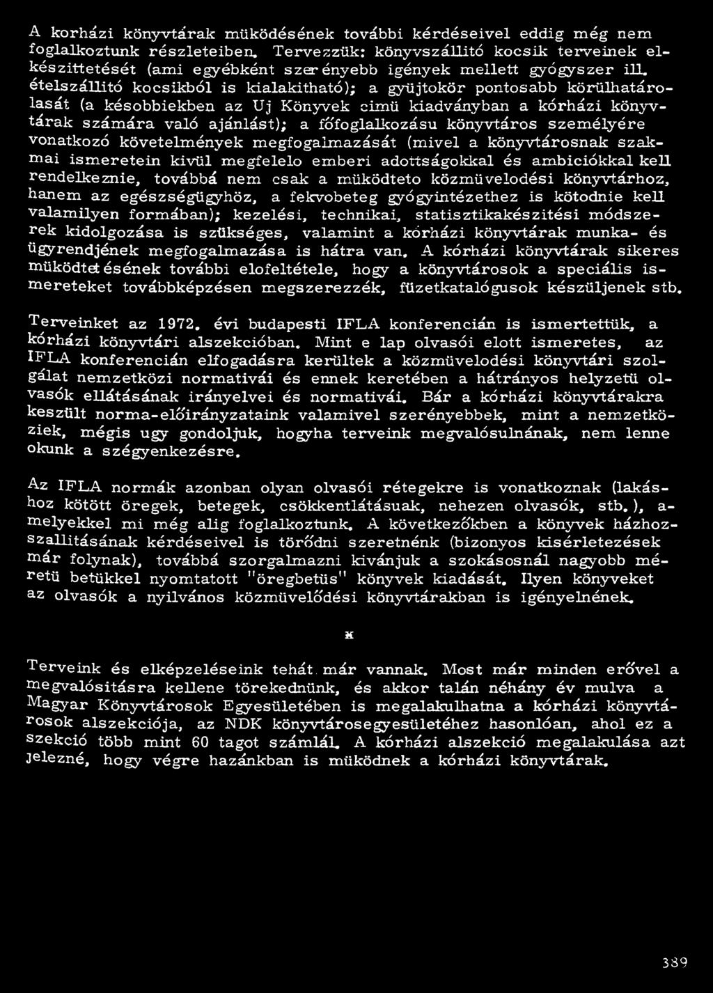 ételszállító kocsikból is kialakítható); a gyűjtőkör pontosabb körülhatárolását (a későbbiekben az Uj Könyvek cimü kiadványban a kórházi könyvtárak számára való ajánlást); a főfoglalkozású könyvtáros