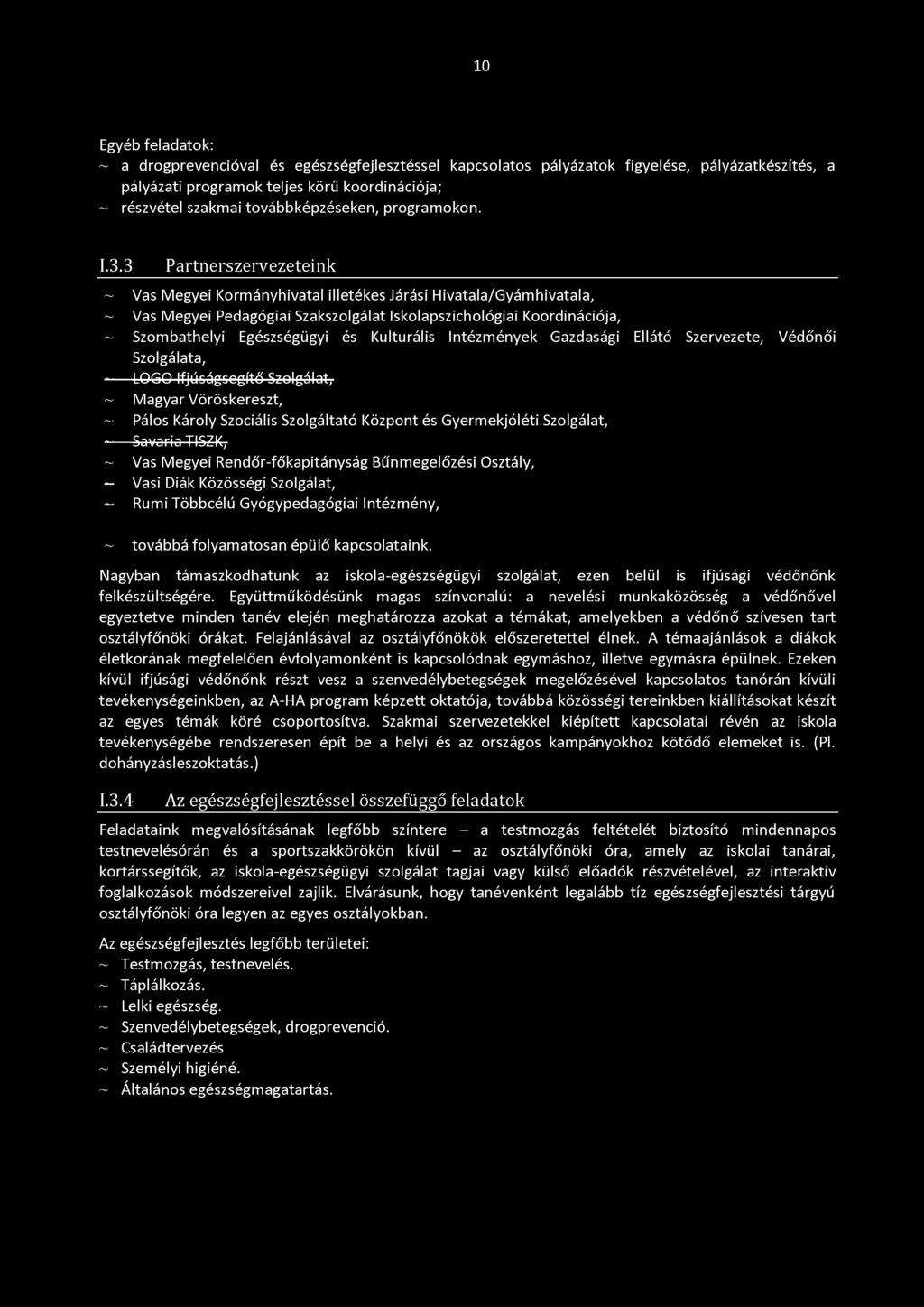 3 Partnerszervezeteink ~ Vas Megyei Kormányhivatal illetékes Járási Hivatala/Gyámhivatala, ~ Vas Megyei Pedagógiai Szakszolgálat Iskolapszichológiai Koordinációja, ~ Szombathelyi Egészségügyi és