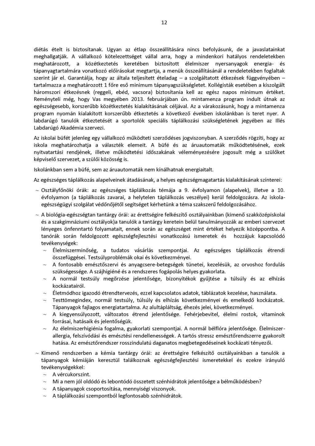 12 diétás ételt is biztosítanak. Ugyan az étlap összeállítására nincs befolyásunk, de a javaslatainkat meghallgatják.