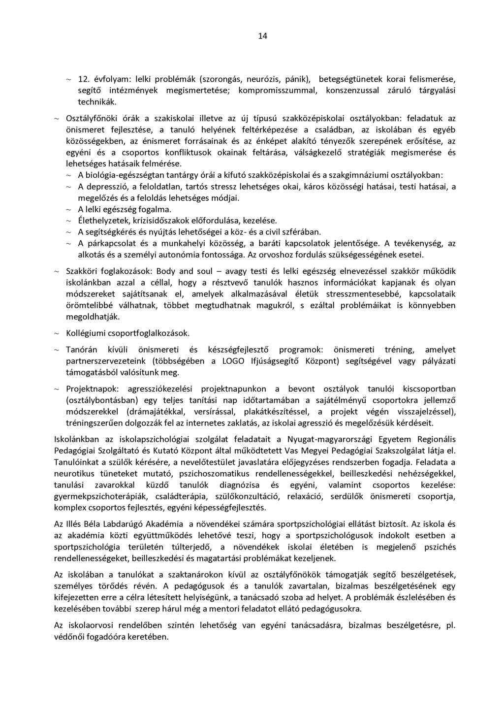 14 ~ 12. évfolyam: lelki problémák (szorongás, neurózis, pánik), betegségtünetek korai felismerése, segítő intézmények megismertetése; kompromisszummal, konszenzussal záruló tárgyalási technikák.