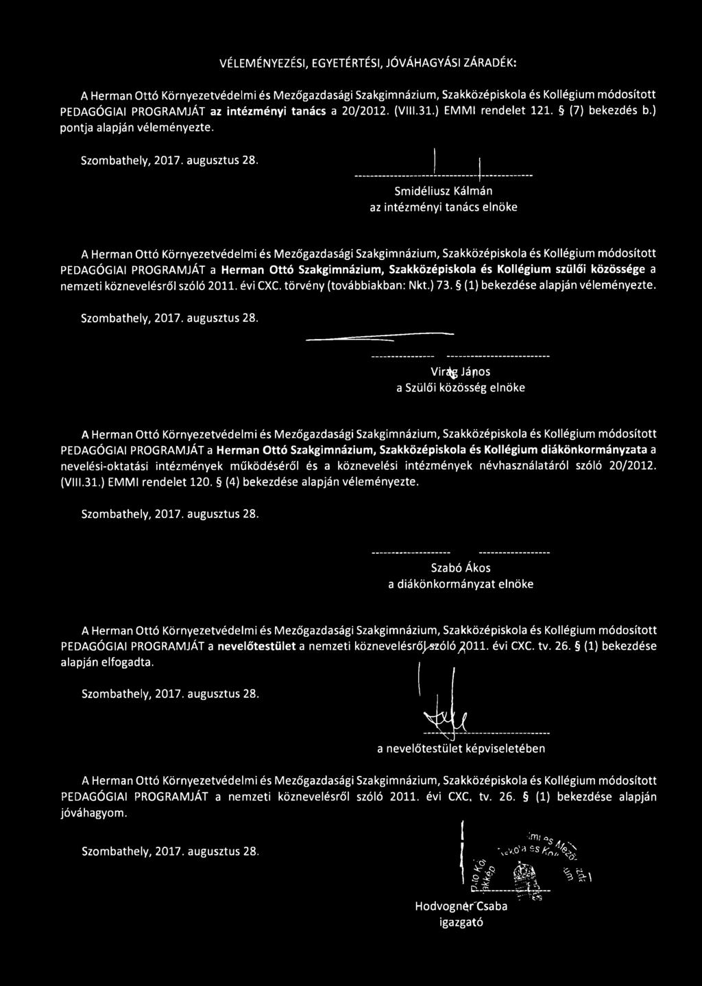 Smidéliusz Kálmán az intézményi tanács elnöke A Hermán Ottó Környezetvédelmi és Mezőgazdasági Szakgimnázium, Szakközépiskola és Kollégium módosított PEDAGÓGIAI PROGRAMJÁT a Hermán Ottó Szakgimnázium,