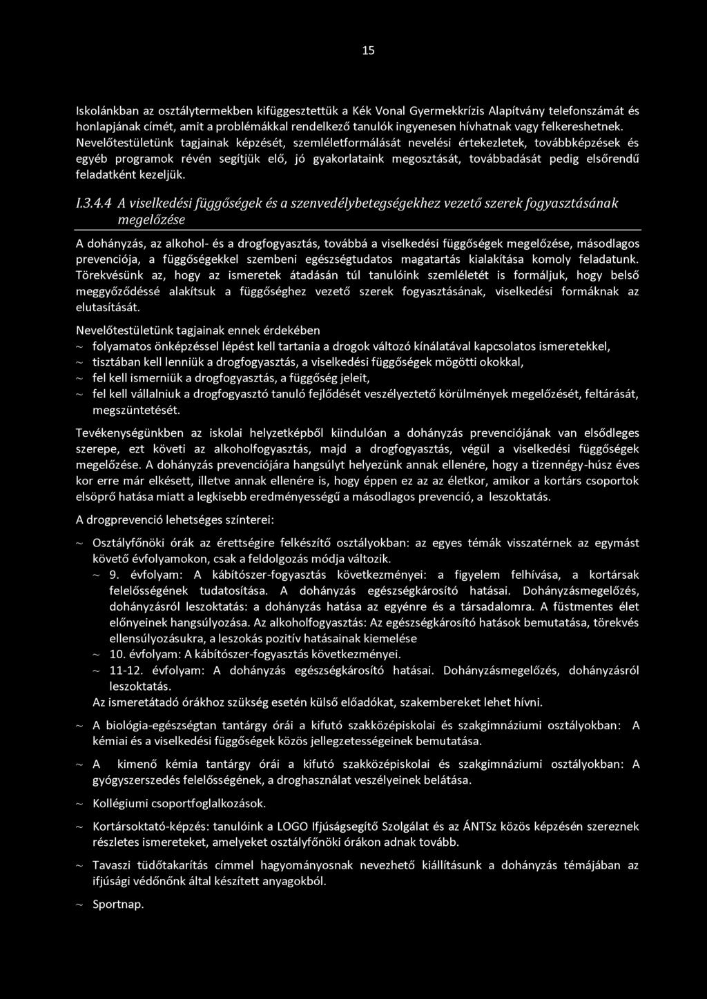15 Iskolánkban az osztálytermekben kifüggesztettük a Kék Vonal Gyermekkrízis Alapítvány telefonszámát és honlapjának címét, amit a problémákkal rendelkező tanulók ingyenesen hívhatnak vagy