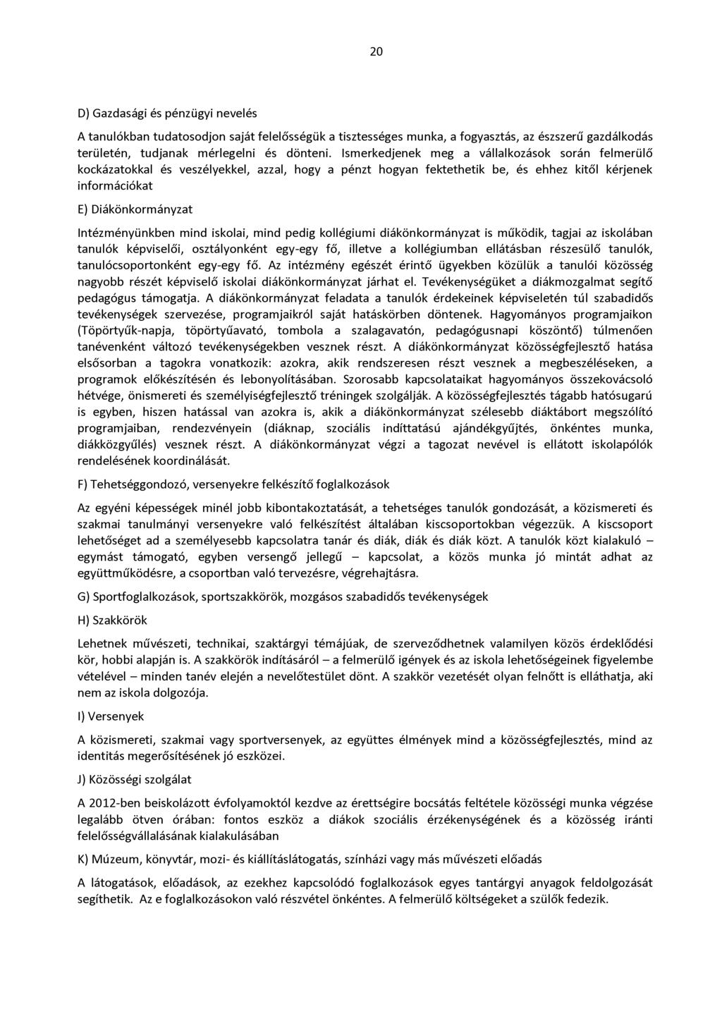 20 D) Gazdasági és pénzügyi nevelés A tanulókban tudatosodjon saját felelősségük a tisztességes munka, a fogyasztás, az észszerű gazdálkodás területén, tudjanak mérlegelni és dönteni.