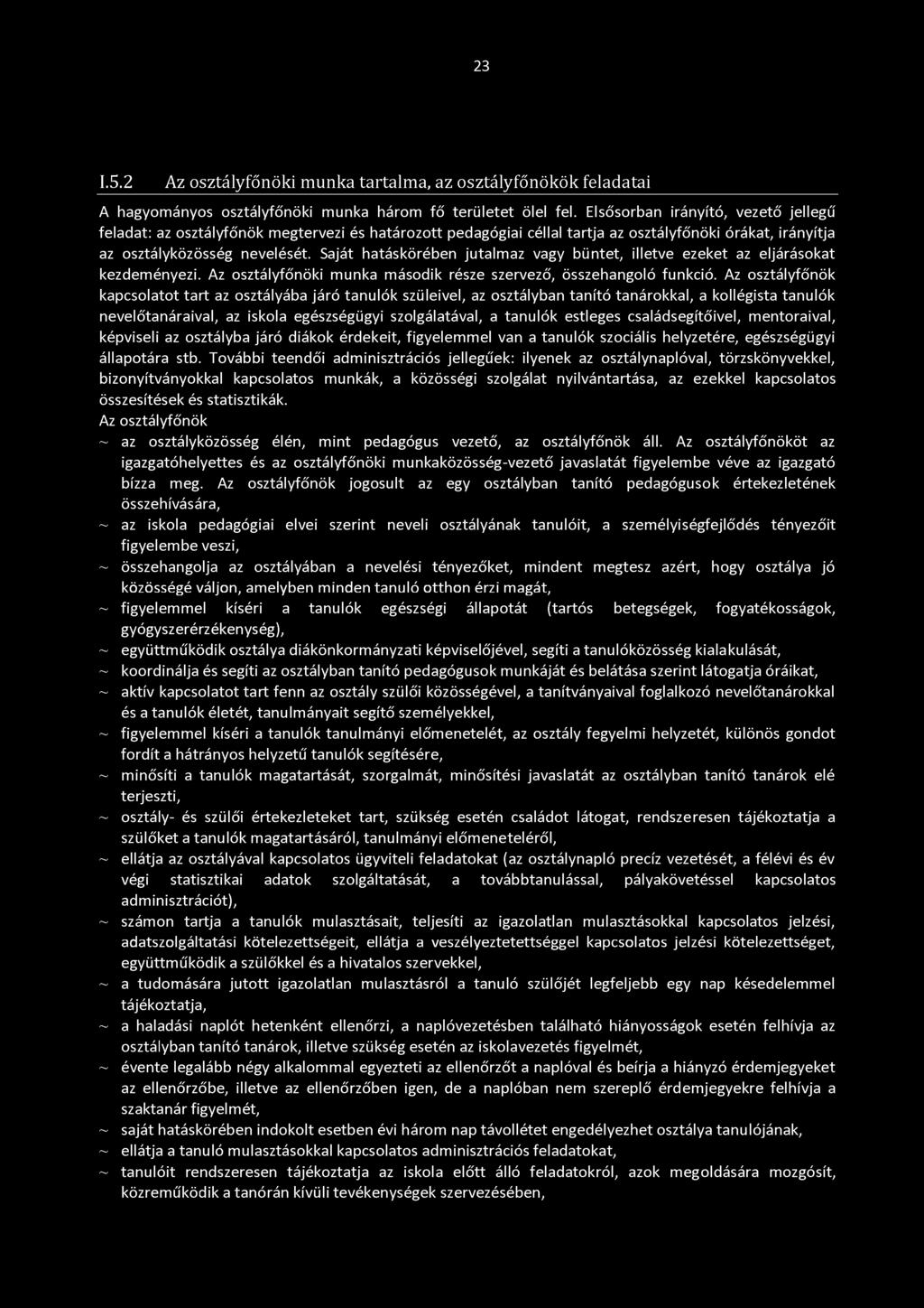 23 I.5.2 Az osztályfőnöki munka tartalma, az osztályfőnökök feladatai A hagyományos osztályfőnöki munka három fő területet ölel fel.