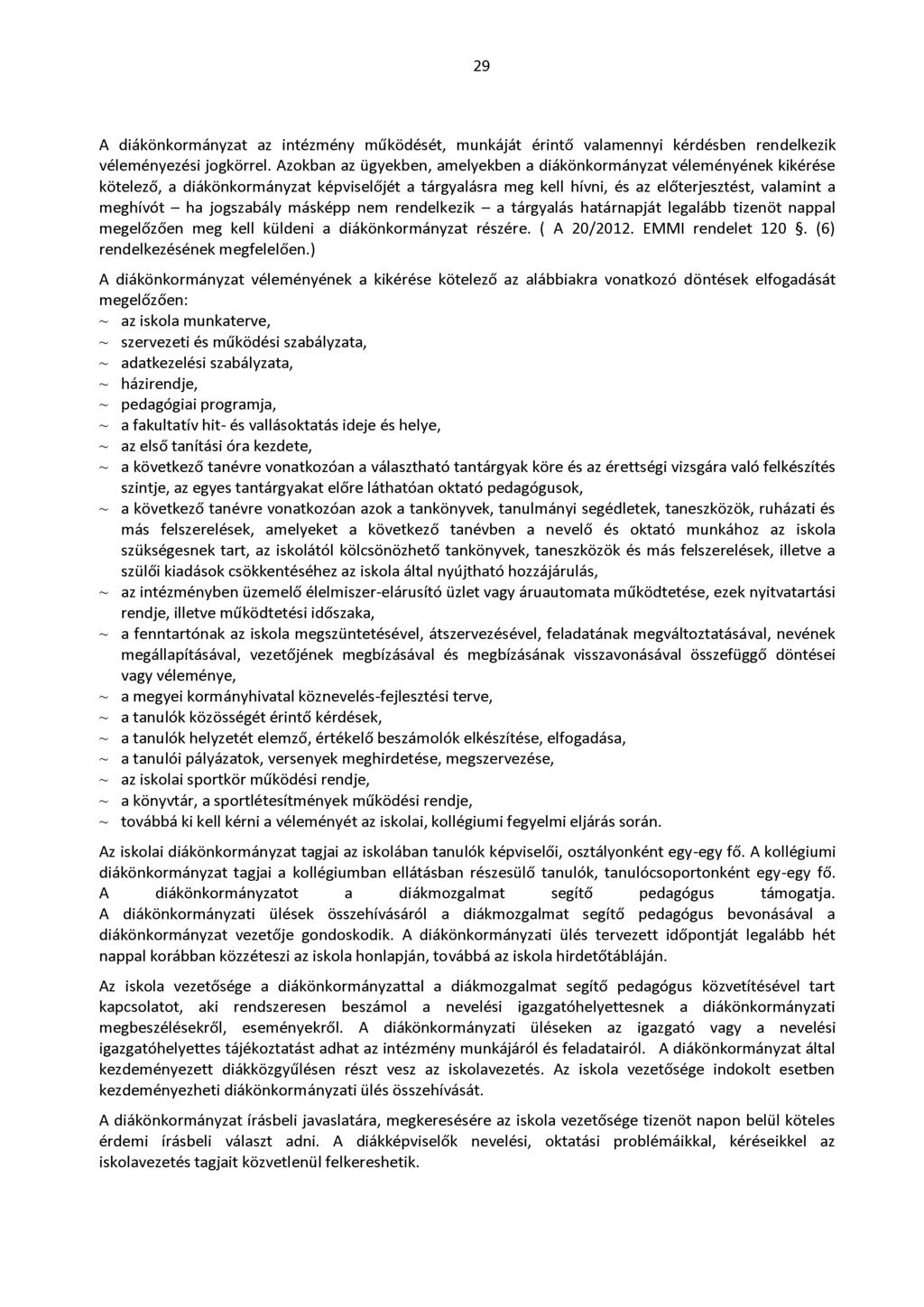 29 A diákönkormányzat az intézmény működését, munkáját érintő valamennyi kérdésben rendelkezik véleményezési jogkörrel.