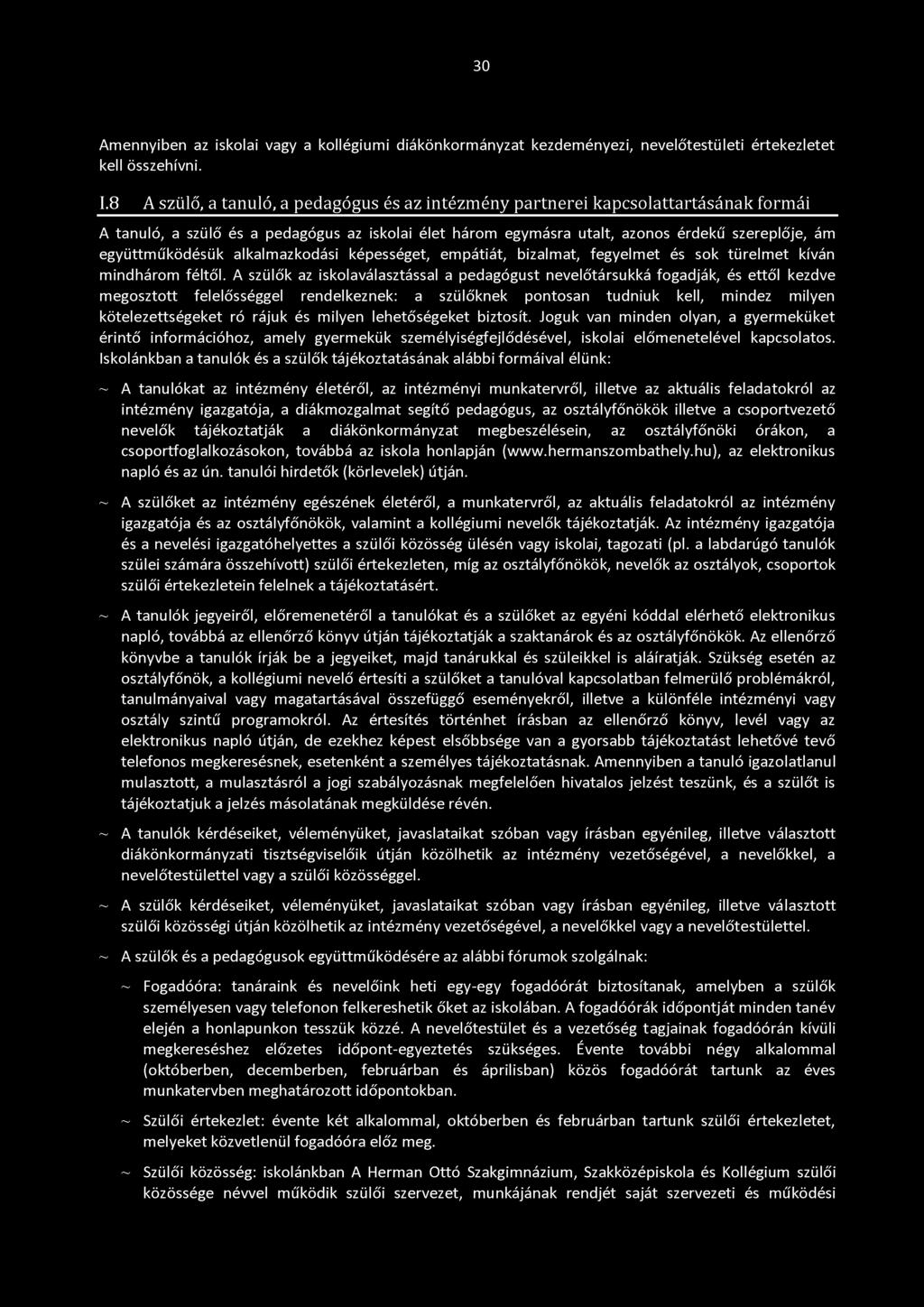 30 Amennyiben az iskolai vagy a kollégiumi diákönkormányzat kezdeményezi, nevelőtestületi értekezletet kell összehívni. I.