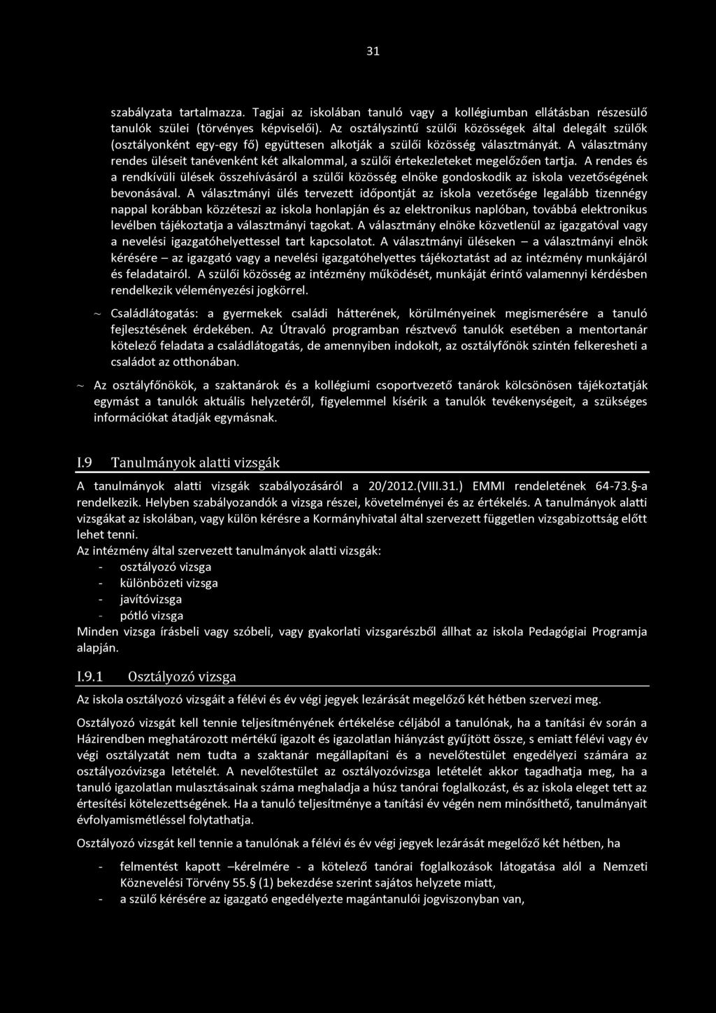 31 szabályzata tartalmazza. Tagjai az iskolában tanuló vagy a kollégiumban ellátásban részesülő tanulók szülei (törvényes képviselői).
