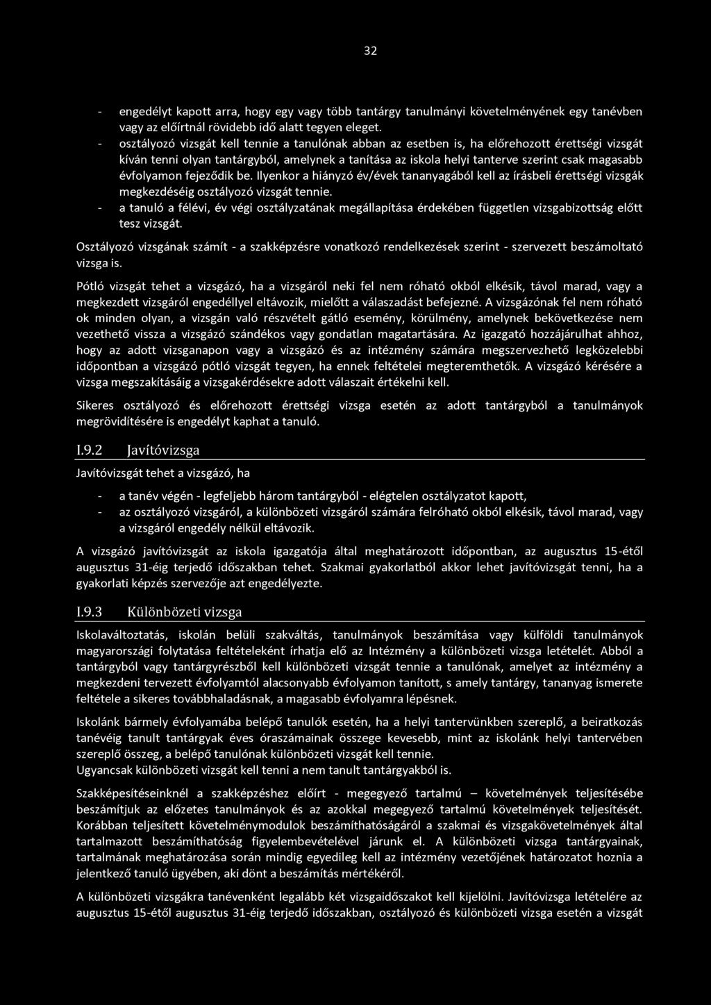 évfolyamon fejeződik be. Ilyenkor a hiányzó év/évek tananyagából kell az írásbeli érettségi vizsgák megkezdéséig osztályozó vizsgát tennie.